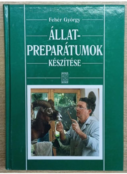 Fehér György - Állatpreparátumok készítése Fehér György - Állatpreparátumok készítése, null 2004 antikvár könyv
