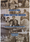 Tóth László,Becker István - Becker István: Ifjan-éretten-öregen (dedikált)