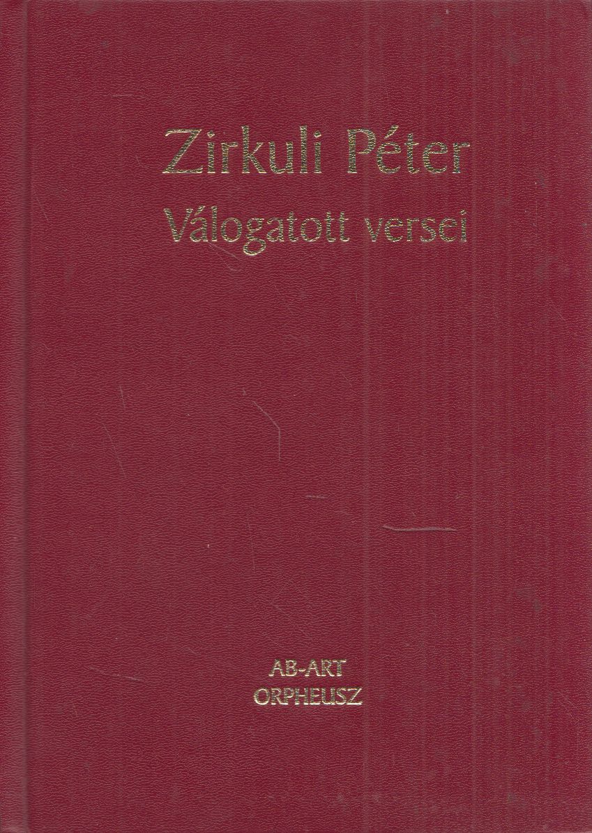 Zirkuli Péter - Zirkuli Péter válogatott versei (dedikált) Zirkuli Péter - Zirkuli Péter válogatott versei (dedikált), Pozsony 2006 antikvár könyv