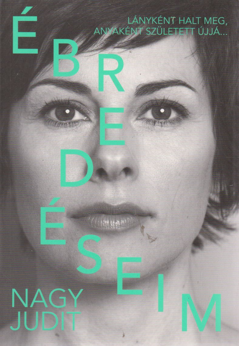 Nagy Judit - Ébredéseim (dedikált) Nagy Judit - Ébredéseim (dedikált), Budapest 2017 antikvár könyv