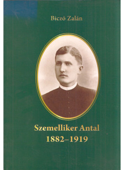 Biczó Zalán - Szemelliker Antal 1882-1919 Biczó Zalán - Szemelliker Antal 1882-1919, Győr 2011 antikvár könyv