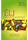 BRENÉ BROWN - Élj szívvel-lélekkel!