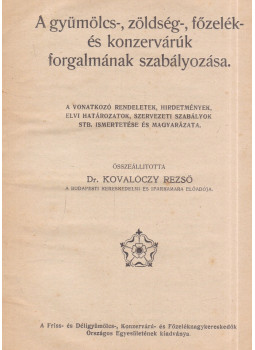 Kovalóczy Rezső - A gyümölcs-, zöldség-, főzelék- és konzervárúk forgalmának szabályozása