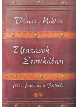 Vámos Miklós - Utazások Erotikában Vámos Miklós - Utazások Erotikában, Budapest 2007 antikvár könyv