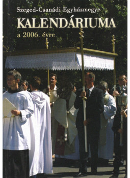 Vereb István - Szeged-Csanádi Egyházmegye kalendáriuma a 2006. évre Vereb István - Szeged-Csanádi Egyházmegye kalendáriuma a 2006. évre, Szeged 2006 antikvár könyv