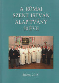 Németh László Imre - A római Szent István Alapítvány 50 éve