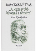 Domokos Mátyás - "A legnagyobb bátorság a remény"