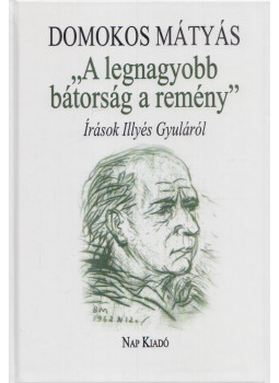 Domokos Mátyás - "A legnagyobb bátorság a remény" Domokos Mátyás - "A legnagyobb bátorság a remény", Budapest 2016 antikvár könyv