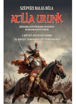 Szépvizi Balás Béla - Atilla urunk I-II. kötet Szépvizi Balás Béla - Atilla urunk I-II. kötet, null 2025 antikvár könyv