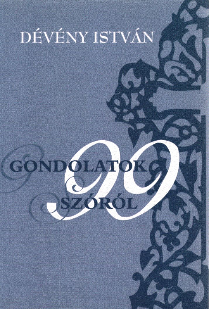 Dévény István - Gondolatok 99 szóról (dedikált) Dévény István - Gondolatok 99 szóról (dedikált), Budapest 2010 antikvár könyv