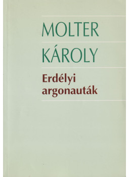 Molter Károly - Erdélyi argonauták Molter Károly - Erdélyi argonauták, Marosvásárhely 2000 antikvár könyv