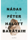 Nádas Péter - Halott barátaim