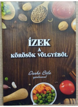 - Ízek a Körösök völgyéből - Ízek a Körösök völgyéből, null 0 antikvár könyv