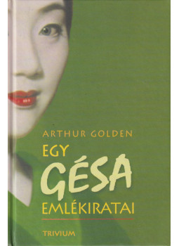 Arthur Golden - Egy gésa emlékiratai Arthur Golden - Egy gésa emlékiratai, Budapest 2007 antikvár könyv