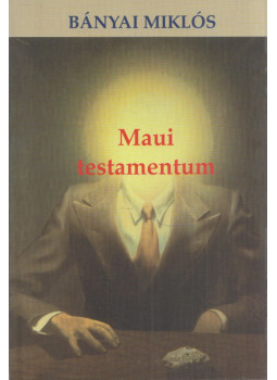 Bányai Miklós - Maui testamentum Bányai Miklós - Maui testamentum, Budapest 1998 antikvár könyv