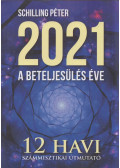 Schilling Péter - 2021 A beteljesülés éve - 12 havi számmisztikai útmutató