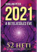 Schilling Péter - 2021 A beteljesülés éve - 52 heti számmisztikai útmutató