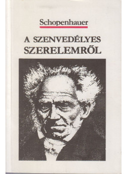 Schopenhauer, Arthur - A szenvedélyes szerelemről Schopenhauer, Arthur - A szenvedélyes szerelemről, Budapest 1989 antikvár könyv