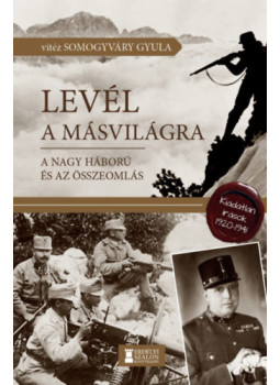 Vitéz Somogyváry Gyula - Levél a másvilágra - A Nagy Háború és az összeomlás Vitéz Somogyváry Gyula - Levél a másvilágra - A Nagy Háború és az összeomlás, null 2025 antikvár könyv