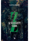 David Grann - Z, az elveszett város