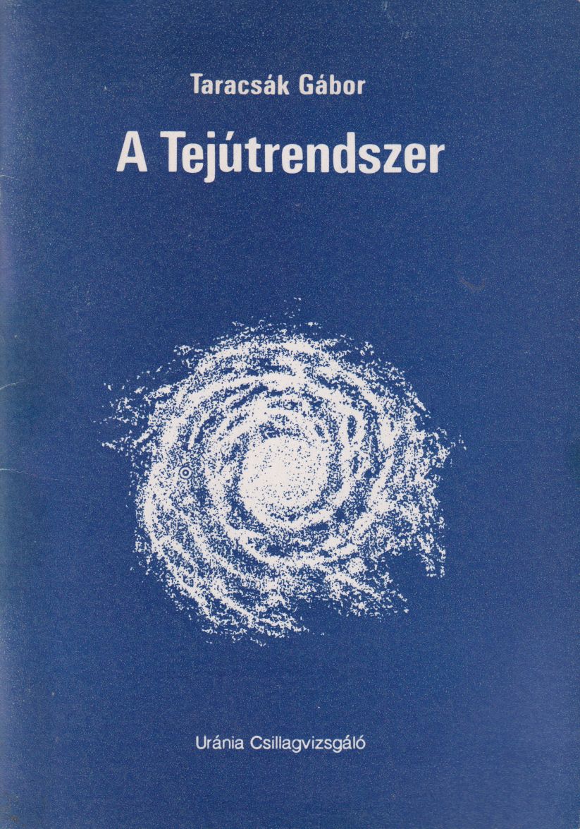 Taracsák Gábor - A Tejútrendszer Taracsák Gábor - A Tejútrendszer, Budapest 1991 antikvár könyv