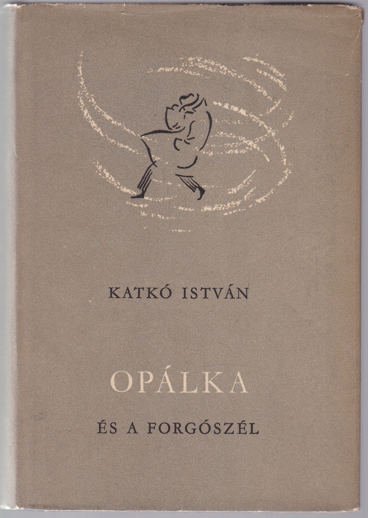 Katkó István - Opálka és a forgószél (dedikált) Katkó István - Opálka és a forgószél (dedikált), Budapest 1956 antikvár könyv