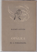 Katkó István - Opálka és a forgószél (dedikált)