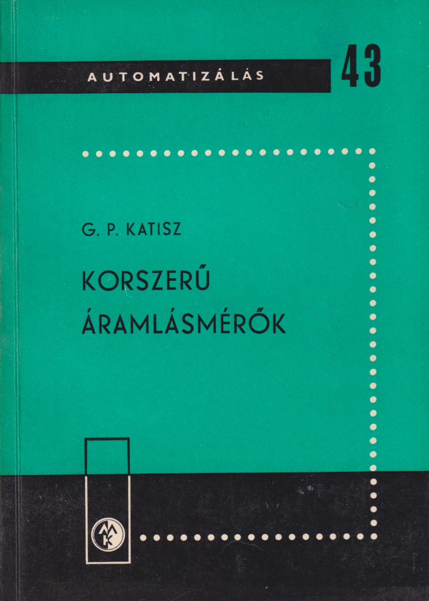 Katisz, G. P. - Korszerű áramlásmérők Katisz, G. P. - Korszerű áramlásmérők, Budapest 1967 antikvár könyv