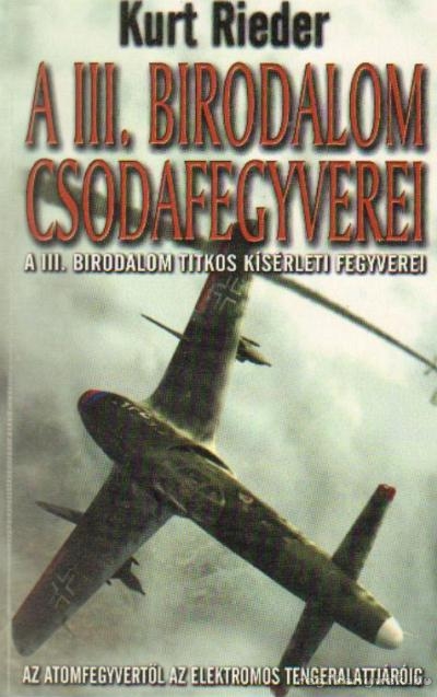 Rieder, Kurt - A III. Birodalom csodafegyverei