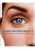Bobbi Brown,Annemarie Iverson - Bobbi Brown Beauty: The Ultimate Beauty Resource