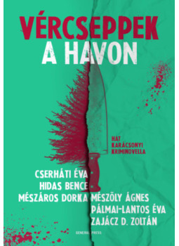 Zajácz, D.zoltán, Cserháti Éva, Hidas Bence, Mészáros Dorka, Mészöly Ágnes, Pálmai-Lantos Éva - Vércseppek a havon Zajácz, D.zoltán, Cserháti Éva, Hidas Bence, Mészáros Dorka, Mészöly Ágnes, Pálmai-Lantos Éva - Vércseppek a havon, null 2025 antikvár könyv