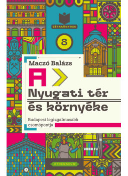 Maczó Balázs - A Nyugati tér és környéke Maczó Balázs - A Nyugati tér és környéke, null 2025 antikvár könyv