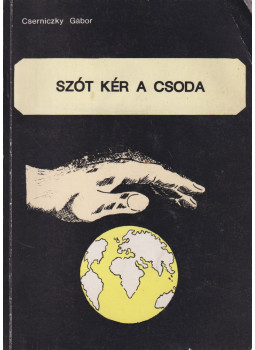 Cserniczky Gábor - Szót kér a csoda (dedikált) Cserniczky Gábor - Szót kér a csoda (dedikált), null Ismeretlen antikvár könyv