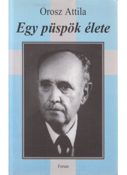 Orosz Attila - Egy püspök élete Orosz Attila - Egy püspök élete, Újvidék 2002 antikvár könyv