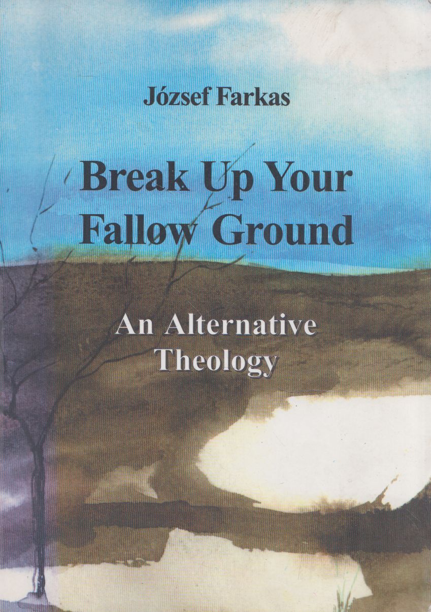 József Farkas - Break Up Your Fallow Ground József Farkas - Break Up Your Fallow Ground, Velence 2003 antikvár könyv