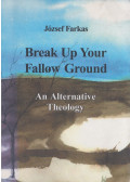 József Farkas - Break Up Your Fallow Ground