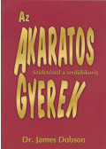 Dr. James Dobson - Az akaratos gyerek