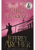 Jeffrey Archer - Shall We Tell The President?