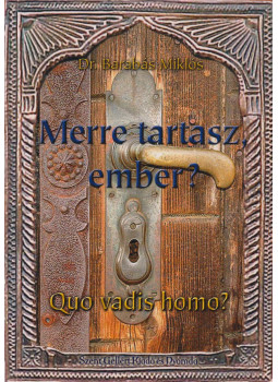 Barabás Miklós - Merre tartasz, ember? (aláírt) Barabás Miklós - Merre tartasz, ember? (aláírt), null 2004 antikvár könyv