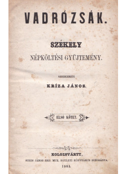Kriza János - Vadrózsák I. Kriza János - Vadrózsák I., Kolozsvár 1863 antikvár könyv