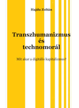 Hajdu Zoltán - Transzhumanizmus és technomorál Hajdu Zoltán - Transzhumanizmus és technomorál, null 2025 antikvár könyv