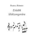Barna Róbert - Etűdök lélekzongorára