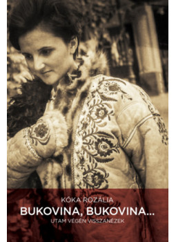 Kóka Rozália - Bukovina, Bukovina... Kóka Rozália - Bukovina, Bukovina..., null 2025 antikvár könyv