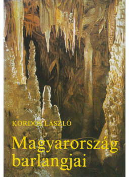 Kordos László - Magyarország barlangjai Kordos László - Magyarország barlangjai, Budapest 1984 antikvár könyv