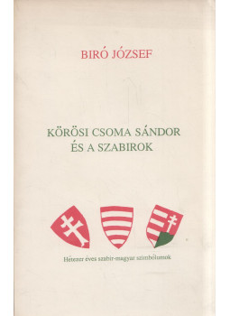 Bíró József - Körösi Csoma Sándor és a szabirok Bíró József - Körösi Csoma Sándor és a szabirok, Los Angeles, California 1988 antikvár könyv
