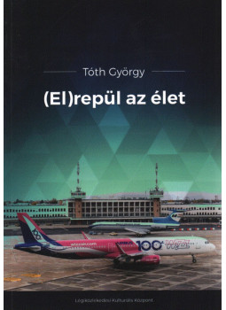 Tóth György - (El)repül az élet Tóth György - (El)repül az élet, Budapest 2022 antikvár könyv