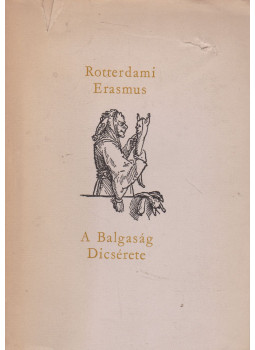 Rotterdami Erasmus - A Balgaság Dicsérete Rotterdami Erasmus - A Balgaság Dicsérete, Bukarest 1960 antikvár könyv