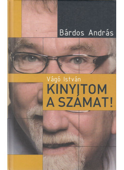 Bárdos András - Vágó István - Kinyitom a számat! Bárdos András - Vágó István - Kinyitom a számat!, Budapest 2010 antikvár könyv