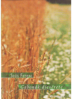 Soós Ferenc - Gabonák dícsérete Soós Ferenc - Gabonák dícsérete, null 2002 antikvár könyv
