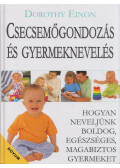 Dr Dorothy Einon - Csecsemőgondozás és gyermeknevelés